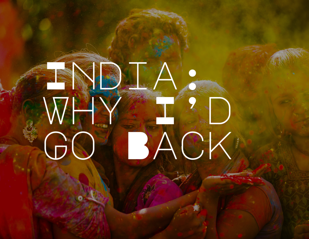 India: The Good, The Bad, and Why I’d Go Back