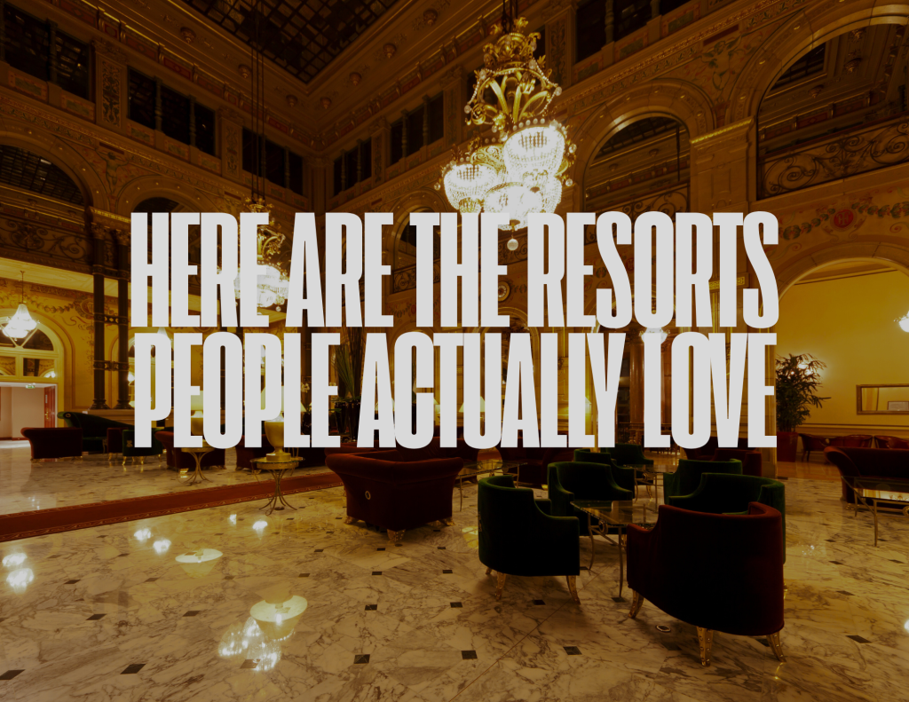 Here Are the Resorts People Actually Love