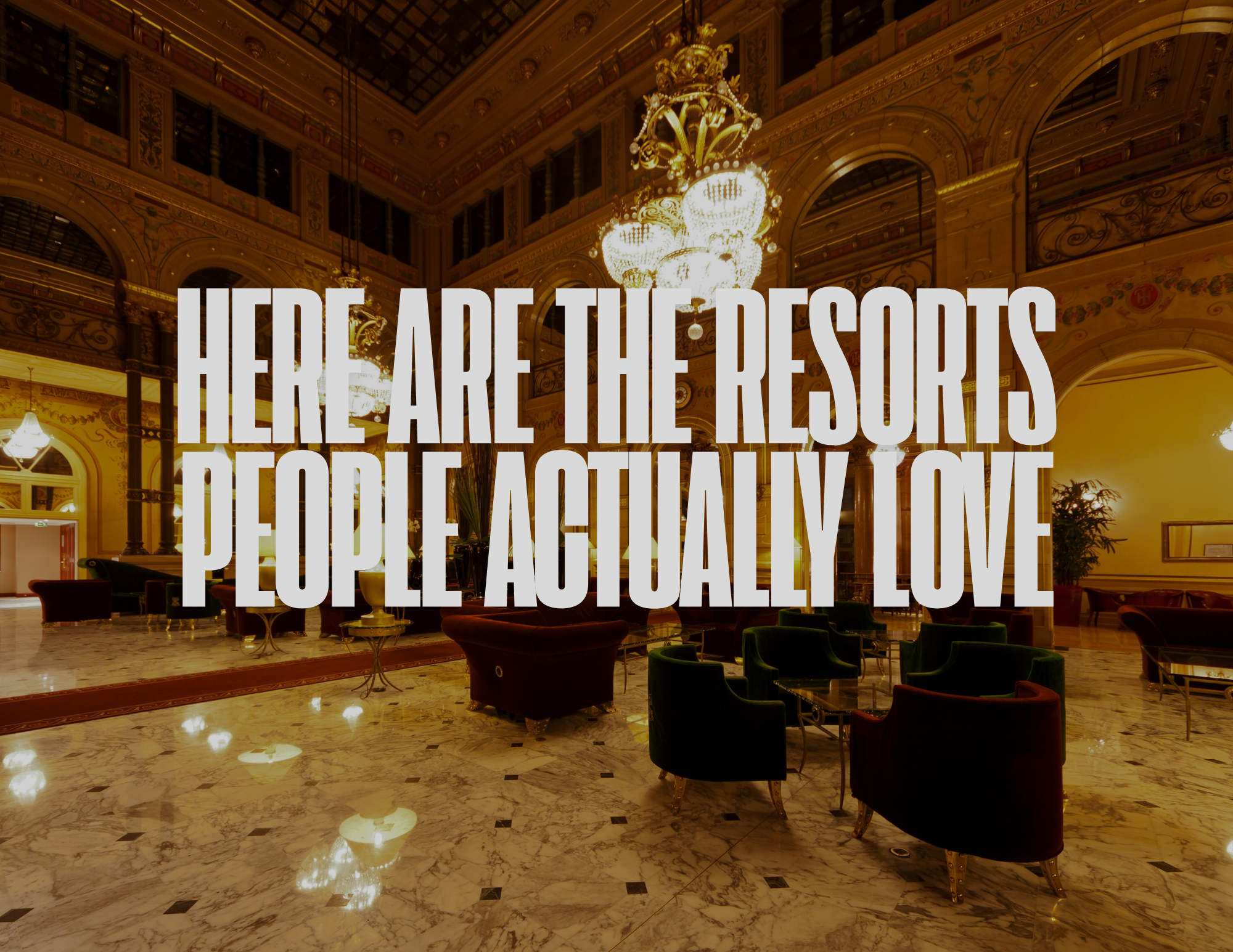 Here Are the Resorts People Actually Love